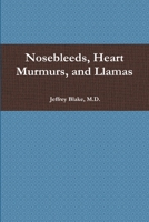Nosebleeds, Heart Murmurs, and Llamas 1365618048 Book Cover