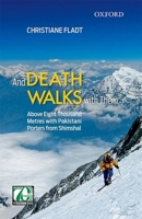 And Death Walks with Them: Above Eight Thousand Metres with Pakistani Porters from Shimshal 019940738X Book Cover