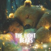 The Light Bears: The Guardians of Children’s Dreams Illustrated Book for Children Ages 1 to 7 B0FZ8TJ1PQ Book Cover