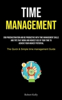 Time Management: End Procrastination And Be Productive With Time Management Skills And Tips That Work And Highest Use Of Your Time To Achieve Your Highest Potential 1837870306 Book Cover