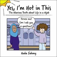 Yes, I'm Hot in This: The Hilarious Truth about Life in a Hijab 1507209347 Book Cover