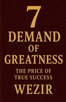 7 Demands of Greatness: The Price of True Success B0H1YBGPMV Book Cover