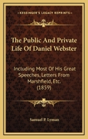 The Public and Private Life of Daniel Webster 124000690X Book Cover
