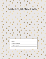 Ausbildungsnachweis: Berichtsheft Ausbildung / Ausbildungsnachweisheft täglich/wöchentlich / ausreichend für 1 Lehrjahr / 1Woche je Seite/ Montag bis Sonntag / Motiv Goldtropfen weis (German Edition) 165550066X Book Cover