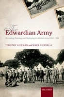 The Edwardian Army: Manning, Training, and Deploying the British Army, 1902-1914 0199542783 Book Cover