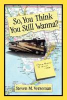 So, You Think You Still Wanna? 1457503441 Book Cover