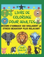 Livre de coloriage pour adultes: Dessins d'animaux qui soulagent le stress beaucoup plus relaxant pour adultes B08XXZWQJF Book Cover