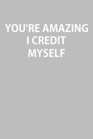 You're Amazing I Credit Myself: Notebook, Planner, or Journal Blank College Ruled Lined 1661136001 Book Cover
