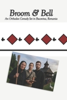 Broom & Bell: An Orthodox Comedy Set in Bucovina, Romania (Orthodox Christian Books) B0FWZJM24V Book Cover