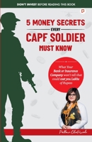 5 Money Secrets Every CAPF Soldier Must Know;What Your Bank or Insurance Company won't tell that could cost you Lakhs of Rupees 9363383466 Book Cover