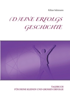 Deine Erfolgsgeschichte: Tagebuch für deine kleinen und grossen Erfolge (German Edition) 3751959432 Book Cover