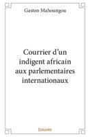 Courrier d'un indigent africain aux parlementaires internationaux (French Edition) 2334112062 Book Cover