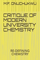 CRITIQUE OF MODERN UNIVERSITY CHEMISTRY: RE-DEFINING CHEMISTRY 1658023587 Book Cover