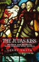 The Judas Kiss: Treason and Betrayal in Six Modern Irish Novels 1526127105 Book Cover