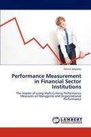 Performance Measurement in Financial Sector Institutions: The Impact of using Multi-Criteria Performance Measures on Managerial and Organisational Performance 3846527580 Book Cover