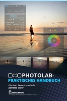 DxO Photolab – Praktisches Handbuch: Erhalten Sie automatisch perfekte Bilder (German Edition) B0FKBGPTTG Book Cover