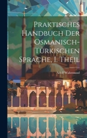 Praktisches Handbuch Der Osmanisch-T�rkischen Sprache, I. Theil 1021831018 Book Cover