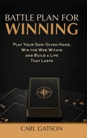 Battle Plan for Winning: Play Your God Given Hand, Win the War Within-Build a Life That Lasts B0HB76JFL3 Book Cover