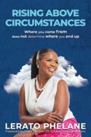 RISING ABOVE CIRCUMSTANCES: Where you come from does not determine where you end up 1997467070 Book Cover