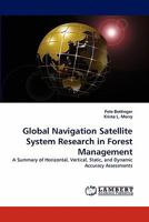 Global Navigation Satellite System Research in Forest Management: A Summary of Horizontal, Vertical, Static, and Dynamic Accuracy Assessments 3844329080 Book Cover