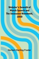 Webster'S Seventh Of March Speech And The Secession Movement, 1850 9366388302 Book Cover