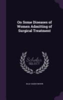 On Some Diseases of Women Admitting of Surgical Treatment 1245080792 Book Cover
