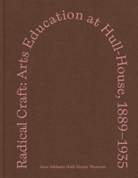 Radical Craft: Arts Education at Hull-House, 1889-1935 (Distributed for the Jane Addams Hull-House Museum) B0G1SGMD8Q Book Cover