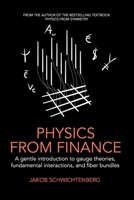 Physics from Finance: A gentle introduction to gauge theories, fundamental interactions and fiber bundles 1795882417 Book Cover