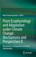 Plant Ecophysiology and Adaptation under Climate Change: Mechanisms and Perspectives II: Mechanisms of Adaptation and Stress Amelioration 9811521719 Book Cover