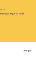 A Few Days in Belgium and Holland 3382157675 Book Cover