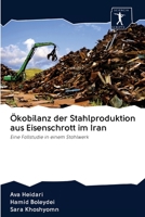 Ökobilanz der Stahlproduktion aus Eisenschrott im Iran: Eine Fallstudie in einem Stahlwerk 6200904715 Book Cover