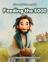Feeding the 5000: Ellie and Ollie Learn Faith 192375050X Book Cover