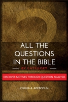 All The Questions In The Bible -By Category.: Discover Motives Through Question Analysis 9988936206 Book Cover
