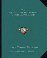 The Bible Mystery And Meaning Of The Law Of Liberty 142533007X Book Cover