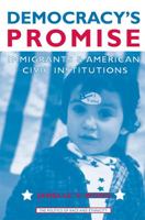 Democracy's Promise: Immigrants and American Civic Institutions (The Politics of Race and Ethnicity) 0472069136 Book Cover