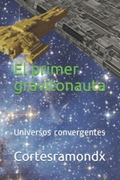 El primer gravitonauta (Universos convergentes) (Spanish Edition) B086PLB4VW Book Cover