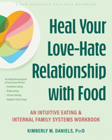 Heal Your Love-Hate Relationship with Food: An Intuitive Eating and Internal Family Systems Workbook 1648487289 Book Cover