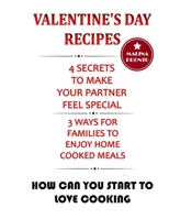 Valentine's Day Recipes: 4 Secrets To Make Your Partner Feel Special: 3 Ways For Families To Enjoy Home Cooked Meals: How Can You Start To Love Cooking B08VYR28GV Book Cover