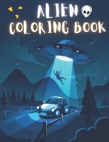 Alien Coloring Book: 50 Creative And Unique Alien Coloring Pages With Quotes To Color In On Every Other Page ( Stress Reliving And Relaxing Drawings To Calm Down And Relax ) B08KJ668BY Book Cover