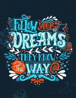 Follow your dreams they know the way (Inspirational Journal, Diary, Notebook): A Motivation and Inspirational Journal Book with Coloring Pages Inside (Flower, Animals and cute pattern) 1548198285 Book Cover