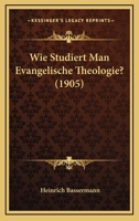 Wie Studiert Man Evangelische Theologie? (Classic Reprint) 1160273685 Book Cover