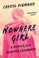 Nowhere Girl: A Memoir of a Fugitive Childhood 1616208201 Book Cover