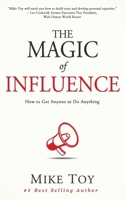 The Magic of Influence: How to Get Anyone to Do Anything B08H6RVT85 Book Cover