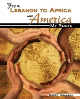 From Lebanon To Africa And America: My Roots 0757592627 Book Cover