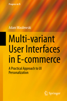 Multi-variant User Interfaces in E-commerce: A Practical Approach to UI Personalization (Progress in IS) 3031677579 Book Cover
