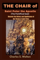 The Chair of Saint Peter the Apostle (The Pontifical Seat): Discover the History and Significance of the Throne of Saint Peter B0CW5SGYMB Book Cover