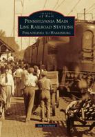 Pennsylvania Main Line Railroad Stations: Philadelphia to Harrisburg 1467116777 Book Cover