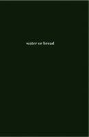 water or bread 099734721X Book Cover