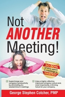 Not ANOTHER Meeting!: Supercharge your company by eliminating ALL wasted time in meetings. B0FBMSTFMS Book Cover