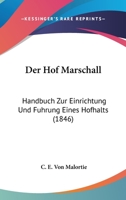 Der Hof Marschall: Handbuch Zur Einrichtung Und Fuhrung Eines Hofhalts (1846) 1160435774 Book Cover